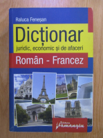 Raluca Fenesan - Dictionar juridic, economic si de afaceri, Roman-Francez