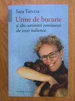 Anticariat: Sara Turetta - Urme de bucurie si alte amintiri romanesti ale unei italience