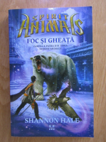 Anticariat: Shannon Hale - Spirit Animals. Foc si gheata