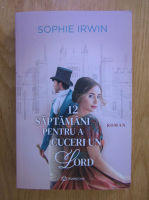 Sophie Irwin - 12 saptamani pentru a cuceri un lord