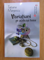 Tatiana Margescu - Variatiuni pe aceleasi teme