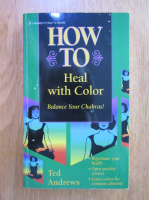 Ted Andrews - How to Heal with Color