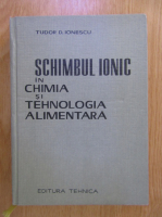 Tudor D. Ionescu - Scimbul ionic in chimia si tehnologia alimentara
