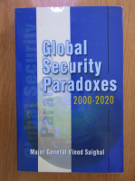 Anticariat: Vinod Saighal - Global Security Paradoxes, 2000-2020