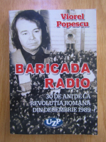 Viorel Popescu - Baricada radio. 30 de ani de la Revolutia Romana din Decembrie 1989
