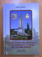 Voicu Sichet - Cimitirul Eroilor din Satu Mare, loc de odihna pentru ostasi din intreaga Europa