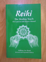 William Lee Rand - Reiki. The Healing Touch. First and Second Degree Manual