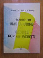 Anticariat: 1 decembrie 1918. Marea Unire si George Pop de Basesti