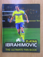 Adrian Besley - Zlatan Ibrahimovic. The Ultimate Fan Book