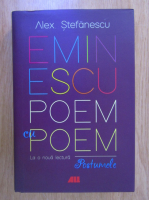 Alex Stefanescu - Eminescu, poem cu poem. La o noua lectura. Postumele