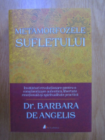 Anticariat: Barbara De Angelis - Metamorfozele sufletului