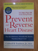 Caldwell B. Esselstyn - Prevent and Reverse Heart Disease
