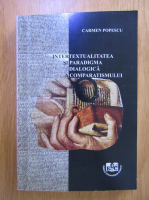 Carmen Popescu - Intertextualitatea si paradigma dialogica a comparatismului