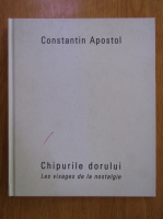 Constantin Apostol - Chipurile dorului (editie bilingva)