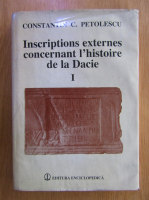 Constantin C. Petolescu - Inscriptions externes concernant l'histoire de la Dacie (volumul 1)