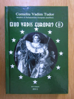 Corneliu Vadim Tudor - Quo Vadis Europa? (volumul 2)