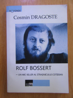Cosmin Dragoste - Rolf Bossert. Un mic killer al strasnicului cotidian