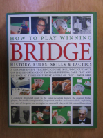 David M. Bird - How to Play Winning Bridge. History, Rules, Skills and Tactics