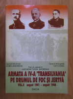 Dorin Gheorghiu - Armata a IV-a Transilvania pe drumul de foc si jertfa (volumul 2)