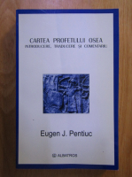 Eugen J. Pentiuc - Cartea profetului Osea. Introducere, traducere si comentariu