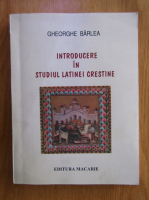 Gheorghe Barlea - Introducere in studiul latinei crestine