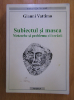 Anticariat: Gianni Vattimo - Subiectul si masca. Nietzsche si problema eliberarii