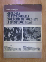 Ioan Muresan - Geologia si petrografia bordurii de nord-est a muntilor Gilau