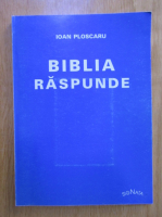Ioan Ploscaru - Biblia raspunde