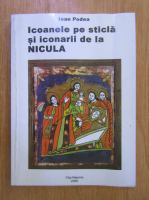 Ioan Podea - Icoanele pe sticla si iconarii de la Nicula