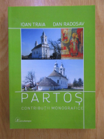 Anticariat: Ioan Traia - Partos. Contributii monografice