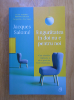 Jacques Salome - Singuratatea in doi nu e pentru noi