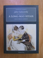 Anticariat: John Galsworthy - A Long-Ago Affair  (volumul 2)