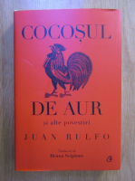 Juan Rulfo - Cocosul de aur si alte povestiri