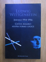 Ludwig Wittgenstein - Jurnale 1914-1916. Cateva remarci asupra formei logice