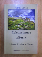 Luke Veronis - Reincrestinarea Albaniei. Misiune si inviere in Albania