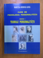 Marcela Rodica Luca - Curs de psihologia personalitatii, partea I. Teoriile Personalitatii