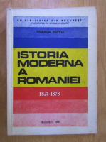 Anticariat: Maria Totu - Istoria moderna a Romaniei, 1821-1878