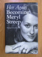 Michael Schulman - Her Again. Becoming Meryl Streep