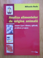 Anticariat: Mihaela Radu - Analiza alimentelor de origine animala