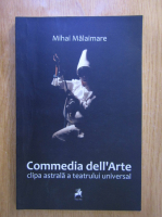 Mihai Malaimare - Commedia dell'Arte. Clipa astrala a teatrului universal