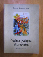 Nicodim Mandita - Credinta, Nadejdea si Dragostea