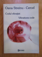 Oana Streinu-Cercel - Codul vibratiei (editie bilingva)