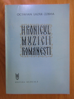 Octavian Lazar Cosma - Hronicul muzicii romanesti (volumul 6)