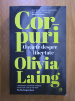Olivia Laing - Corpuri. O carte desprte libertate