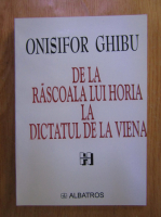 Onisifor Ghibu - De la rascoala lui Horia la dictatul de la Viena
