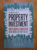 Anticariat: Rob Dix - The Complete Guide to Property Investment