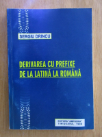 Sergiu Drincu - Derivarea cu prefixe de la latina la romana