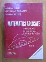 Simion Ursu - Matematici aplicate. Auxiliar util in pregatirea elevilor de liceu (volumul 2)