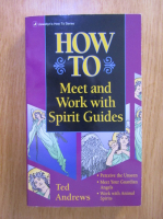 Ted Andrews - How to Meet and Work with Spirit Guides
