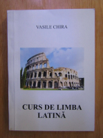 Vasile Chira - Curs de limba latina